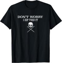Zip Ties Cable TIE Funny Don't Worry I Zip Tied IT T-Shirt S įvairiaspalvis