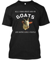 Funny Goat S All I Care About Are My Goats And Maybe T-shirt Made In USA To 5XL 4XL