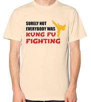 Surely Not Everyone Was Kung Fu Fighting T-Shirt Men Ladies Unisex Top S įvairiaspalvis