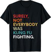 Surely Not Everybody was Kung Fu Fighting Karate Funny T-Shirt S įvairiaspalvis