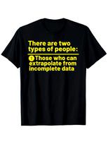 Two Types of People Extrapolate from Incomplete Data Funny T-Shirt, Unisex cot S įvairiaspalvis