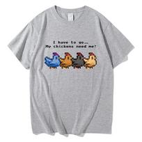 Stardew Valley I Have To Go My Chickens Need Me T Shirt Vintage Y2k Clothing Harajuku Tshirt Graphic Print T Shirts Unisex S