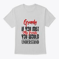 If You Met My Family Grundy Funny T-Shirt XL