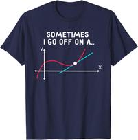 Funny Math Theme Sometimes I Go Off On A Tangent T-Shirt S įvairiaspalvis