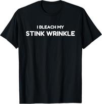 Sarcastic I Bleach My Stink Wrinkle, Funny Gag Adult Humour  Custom Printed Graphic T Shirts Mens T Shirt Camiseta Hombre S įvairiaspalvis