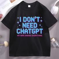 I Don't Need ChatGPT My Wife Knows Everything Graphic T Shirts Men Humor Short Sleeve T-shirt High Quality Streetwear Male S įvairiaspalvis
