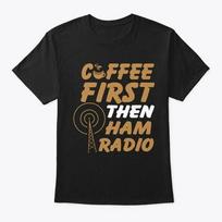 Coffee First Then Ham Radio Tee T-Shirt Made in the USA Size S to 5XL 2XL