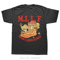 Funny Unisex I Love Fungi MILF Tshirt Cotton Oneck Tshirt Unisex Clothing Fashion Vintage T Shirt Fashion Summer Streetwear Tees S