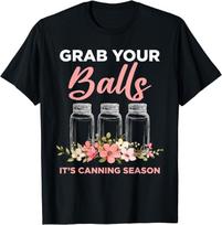 Grab Your Balls It's Canning Season Funny Saying Gag Joke Gift Unisex T-Shirt S įvairiaspalvis
