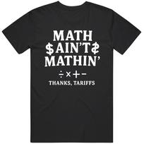 Funny Math Aint Mathin Thanks Tariffs Political Satire Great Gift Idea  T Shirt Unisex T-Shirt S įvairiaspalvis
