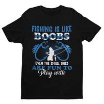 Fishing Is Like BOOBS Even The Small Ones Are Fun To Play with Funny T Shirt Dad S įvairiaspalvis