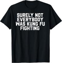 Surely Not Everybody was Kung Fu Fighting T-Shirt S įvairiaspalvis