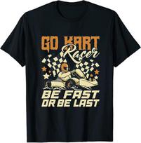 Go Kart Racer Be Fast Or Be Last Go Kart Racing Classic T-Shirt Size M To 3XL Unisex T-Shirt S įvairiaspalvis