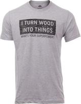 I Turn Wood into Things, What's Your Superpower? | Funny Woodworking Wood Working Saw Dust Humor T-Shirt S įvairiaspalvis