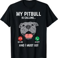 Pitbull Calling I Must Go Funny Pitties Dog Lover Owner T Shirt S įvairiaspalvis