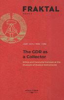 The GDR as a Collector: Ethics and Curatorial Concept at the Museum of Musical Instruments