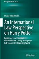 An International Law Perspective on Harry Potter: Explaining Core Principles of International Law by Testing their Relevance in the Wizarding World