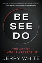 BE SEE DO: The Art of Humane Leadership
