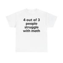 4 Out Of 3 People Struggle With Math, Unisex Heavy Cotton Tshirt Tops Tee M