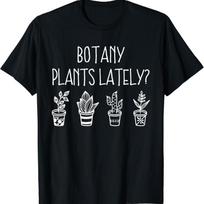 Botany Plants Lately Funny Plant Pun Gardener Sayings Humor T Shirt S įvairiaspalvis