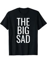 The Big Sad Graphic T-Shirt ?C Funny Black Cotton Tee for Men & Women, Casua S įvairiaspalvis