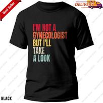 Gynecologist T-shirt I'm Not A Gynecologist But I'll Take A Look Funny Humor Tee XL