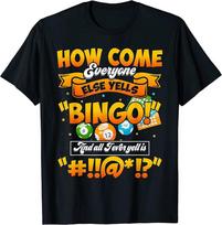 How Come Everyone Else Yells Bingo Lucky Bingo Quote Unisex T-Shirt S įvairiaspalvis