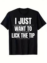 Funny I Just Want to Lick The Tip Novelty Slogan TShirt Black with White Print Humorous Graphic Tee Soft Breathable S