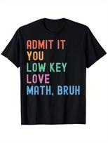 Admit It You Low Key Love Math Bruh Teacher Funny Nerdy Math T-Shirt, Men'S S įvairiaspalvis