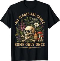 All Plants are Edible Some Only Once Funny Men Women T- Shirt 4XL