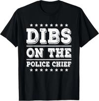 Dibs on Police Chief Funny Police Cop Wife Girlfriend T- Shirt 3XL