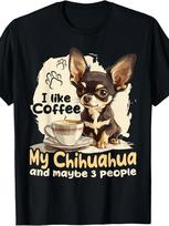 Fun Chihuahua Chiwawa Dog Coffee I Like Coffee My Chihuahua Gift Unisex T Shirt S įvairiaspalvis