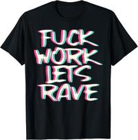 Fuck Work Let's Rave Glitch I Trippy EDM Festival Clothing T-Shirt S įvairiaspalvis