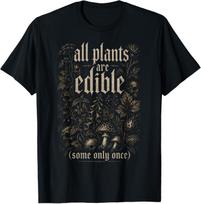 All Plants are Edible Some Only Once T-Shirt S įvairiaspalvis