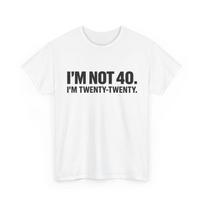 Funny I'm not 40 I'm Twenty Twenty T-Shirt S įvairiaspalvis