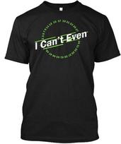 I Cant Even Funny Math Pun - Can't T-Shirt Made in the USA Size S to 5XL M