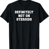 Definitely Not On Steroids Funny Lifting Bodybuilding Meme T Shirt S įvairiaspalvis
