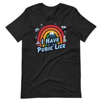 I Have Pubic Lice - Funny Shirt for an Oddly Specific and Ironic Statement S