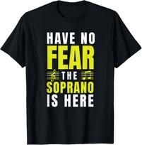 Have No Fear The Soprano Is Here Choir Gifts Singing Gifts T-Shirt S įvairiaspalvis