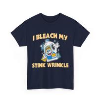 I Bleach My Stink Wrinkle Sarcastic Jokes Lovers Women Men Funny Shirt S įvairiaspalvis