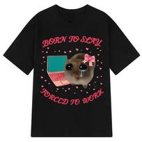 Born To Slay Forced To Work Sad Hamster Funny Meme TShirt Women Aesthetic Fashion Clothes Summer Casual Vintage Y2k Tee Tops S