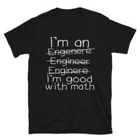 ENGINEERS GOOD WITH MATH Engineering School T-Shirt XL