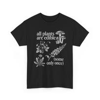 All Plants are Edible Some Only Once Plants Funny Quote Shirt S įvairiaspalvis