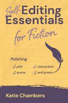 Self-Editing Essentials for Fiction: Polishing Plot, Characters, Scene, and Prose