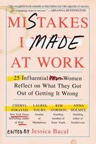 Mistakes I Made at Work: 25 Influential Women Reflect on What They Got Out of Getting It Wrong