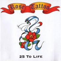 CD Rose Tattoo – 25 To Life