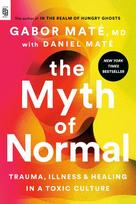 The Myth of Normal: Trauma, Illness, and Healing in a Toxic Culture - Gabor Maté