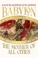 Babylon: The Mother of All Cities, from the critically acclaimed ancient historian and author of The Persians