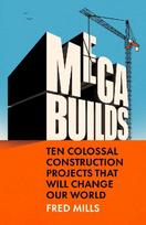 Mega Builds: Ten Colossal Construction Projects That Will Change Our World