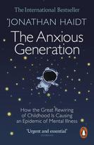 The Anxious Generation: How the Great Rewiring of Childhood Is Causing an Epidemic of Mental Illness - Jonathan Haidt